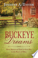 Buckeye dreams : three historical tales of love set in the heart of Ohio /