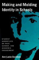 Making and molding identity in schools : student narratives on race, gender, and academic engagement / Ann Locke Davidson.