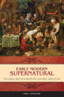 Early modern supernatural : the dark side of European culture, 1400-1700 / Jane P. Davidson.