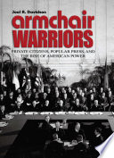 Armchair warriors : private citizens, popular press, and the rise of American power / by Joel R. Davidson.