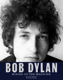 Bob Dylan : mixing up the medicine /