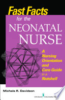 Fast facts for the neonatal nurse : a nursing orientation and care guide in a nutshell / Michele R. Davidson.