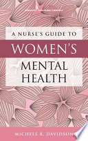 A nurse's guide to women's mental health / Michele R. Davidson.
