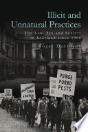 Illicit and unnatural practices : the law, sex and society in scotland since 1900 /