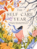 The self-care year : reflect and recharge with simple seasonal rituals / Alison Davies ; illustrated by Eleanor Hardiman.