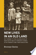 New lives in an old land : re-turning to the colonisation of New South Wales through stories of my parents and their ancestors /