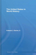 The United States in world history / Edward J. Davies, II.