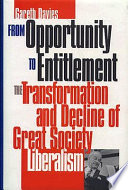 From opportunity to entitlement : the transformation and decline of Great Society liberalism /