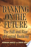 Banking on the future : the fall and rise of central banking /