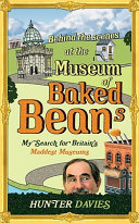 Behind the scenes at the Museum of Baked Beans : my search for Britain's maddest museums /