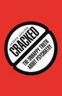 Cracked : the unhappy truth about psychiatry /