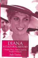 Diana, a cultural history : gender, race, nation, and the people's princess /
