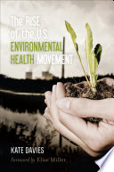 Rise of the U.S. environmental health movement Kate Davies.