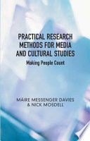 Practical research methods for media and cultural studies : making people count / Máire Messenger Davies and Nick Mosdell.