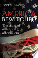 America bewitched : the story of witchcraft after salem / Owen Davies.