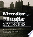 Murder, Magic, Madness : the Victorian Trials of Dove and the Wizard / Owen Davies.
