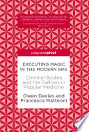 Executing Magic in the Modern Era Criminal Bodies and the Gallows in Popular Medicine /