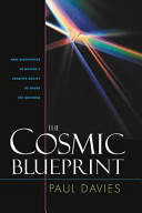 The cosmic blueprint : new discoveries in nature's creative ability to order the universe / Paul Davies.