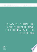 Japanese shipping and shipbuilding in the twentieth century : the writings of Peter N. Davies /