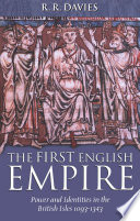 The first English empire : power and identities in the British Isles 1093-1343 / R.R. Davies.