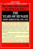 The years of hunger : Soviet agriculture, 1931-1933 / R.W. Davies and Stephen G. Wheatcroft.