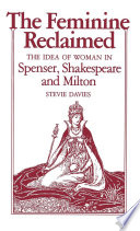 The feminine reclaimed : the idea of woman in Spenser, Shakespeare, and Milton /