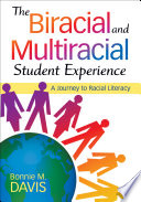 The biracial and multiracial student experience : a journey to racial literacy /