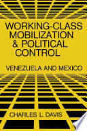 Working-Class Mobilization and Political Control : Venezuela and Mexico /