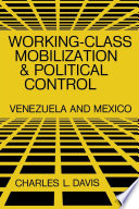 Working-class mobilization and political control : Venezuela and Mexico /