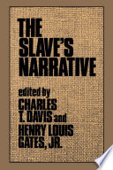 The Slave's narrative / Charles T. Davis and Henry Louis Gates, Jr.