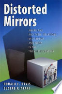 Distorted mirrors : Americans and their relations with Russia and China in the twentieth century / Donald E. Davis, Eugene P. Trani.