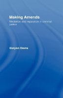 Making amends : mediation and reparation in criminal justice / Gwynn Davis with Heinz Messmer, Mark S. Umbreit, and Robert B. Coates.