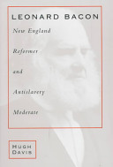 Leonard Bacon : New England reformer and antislavery moderate /