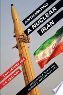 Anticipating a nuclear Iran : challenges for U.S. security / Jacquelyn K. Davis and Robert L. Pfaltzgraff Jr.