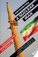 Anticipating a nuclear Iran : challenges for U.S. security / Jacquelyn K. Davis and Robert L. Pfaltzgraff Jr ; Noah Arlow, jacket design.