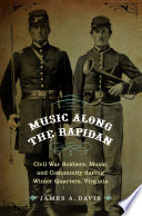 Music along the Rapidan : Civil War soldiers, music, and community during winter quarters, Virginia /