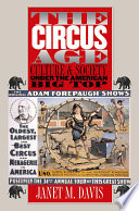 The circus age : culture & society under the American big top /