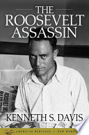 The Roosevelt assassin / Kenneth S. Davis.