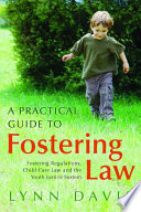 A practical guide to fostering law : fostering regulations, child care law and the youth justice system /
