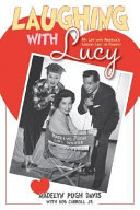 Laughing with Lucy : my life with America's leading lady of comedy /