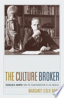 The culture broker : Franklin D. Murphy and the transformation of Los Angeles / Margaret Leslie Davis.