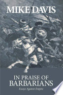 In praise of barbarians : essays against empire / Mike Davis.