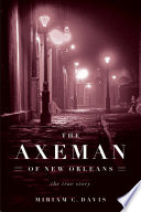 The axeman of New Orleans : the true story /