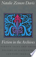 Fiction in the archives : pardon tales and their tellers in sixteenth-century France /