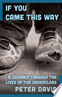 If you came this way : a journey through the lives of the underclass / Peter Davis.