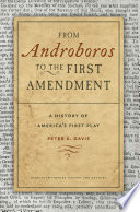 From Androboros to the first amendment : a history of America's first play / Peter A. Davis.