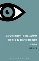 Creating compelling characters for film, tv, theatre and radio /