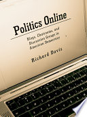 Politics online : blogs, chatrooms, and discussion groups in American democracy /