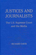 Justices and journalists : the U.S. Supreme Court and the media / Richard Davis.