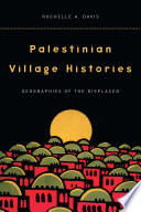 Palestinian village histories geographies of the displaced /